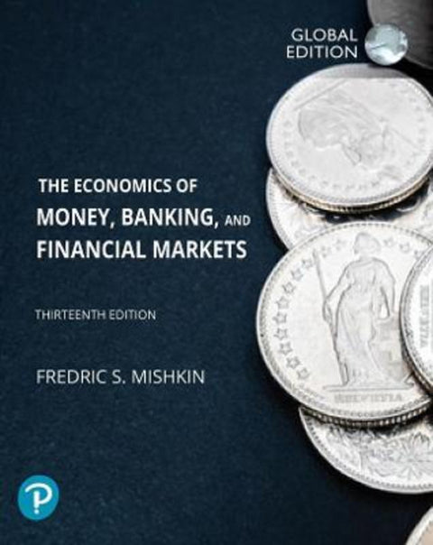 Economics of Money, Banking and Financial Markets, The, Global Edition by Frederic Mishkin - 9781292409481
