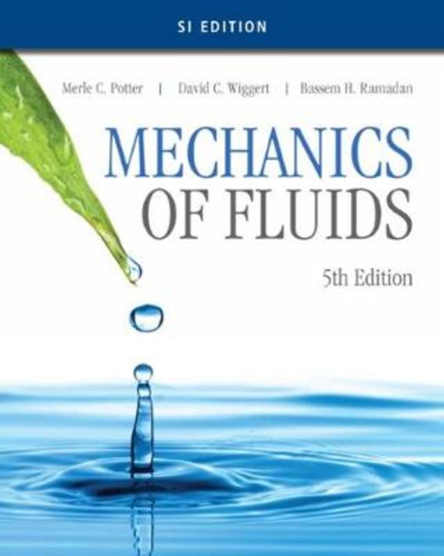 Mechanics of Fluids, SI Edition by David Wiggert (Michigan State University) - 9781305637610