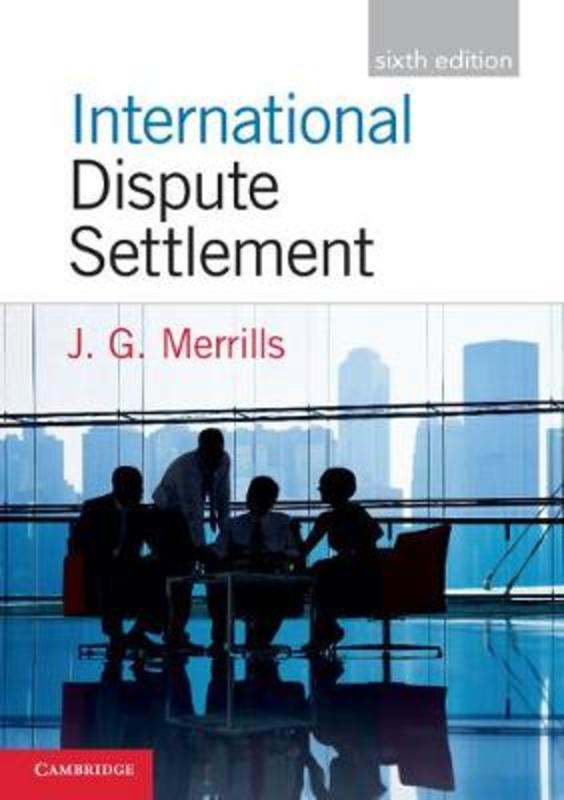 International Dispute Settlement by J. G. Merrills (University of Sheffield) - 9781316615737