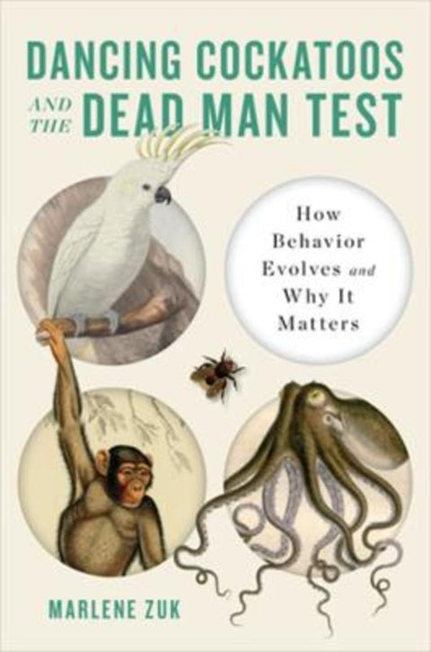 Dancing Cockatoos and the Dead Man Test by Marlene Zuk (University of Minnesota) - 9781324007227