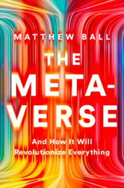 The Metaverse by Matthew Ball - 9781324092032