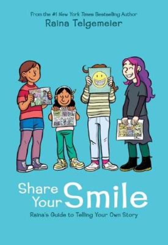 Share Your Smile: Raina's Guide to Telling Your Own Story by Raina Telgemeier - 9781338353846
