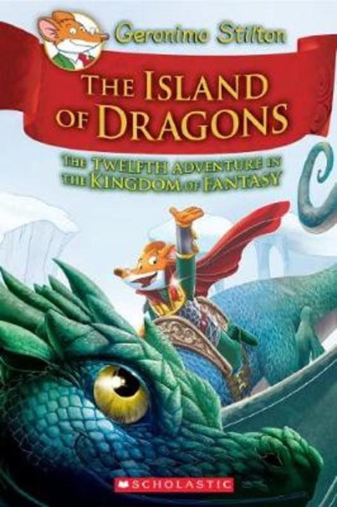 The Island of Dragons (Geronimo Stilton The Kingdom of Fantasy #12) by Geronimo Stilton - 9781338546934