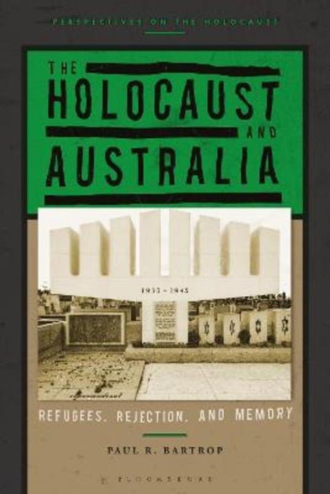 The Holocaust and Australia by Professor Paul R. Bartrop (University of Melbourne, Australia) - 9781350185135