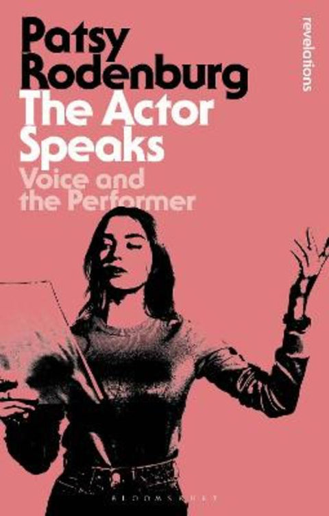 The Actor Speaks by Patsy Rodenburg (Guildhall School of Music and Drama, UK) - 9781350289673