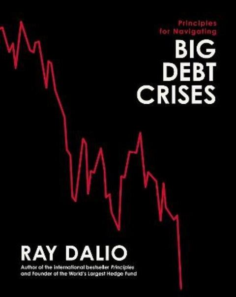 Principles for Navigating Big Debt Crises by Ray Dalio - 9781398520905