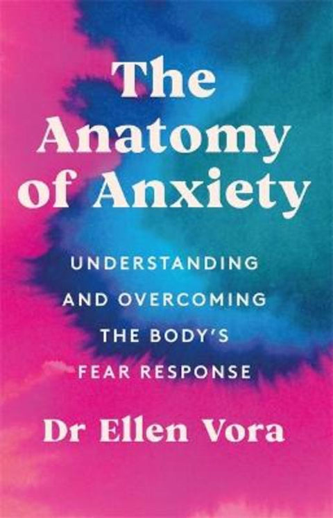 The Anatomy of Anxiety by Dr Ellen Vora - 9781398702820