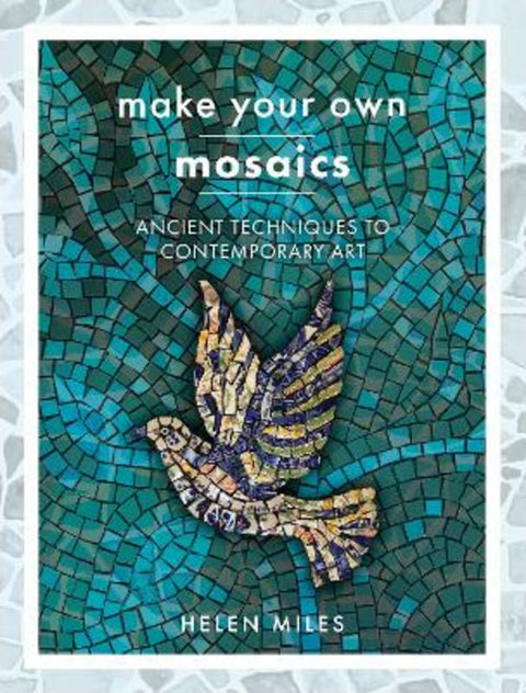 Make Your Own Mosaics by Helen Miles - 9781399006354