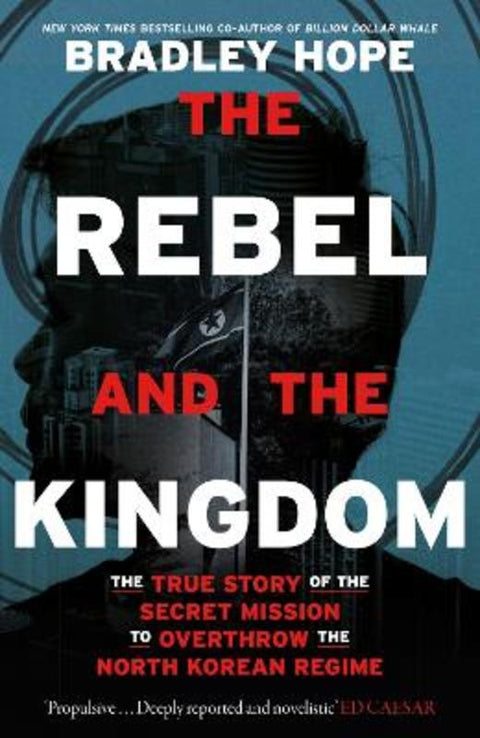 The Rebel and the Kingdom by Bradley Hope - 9781399806183