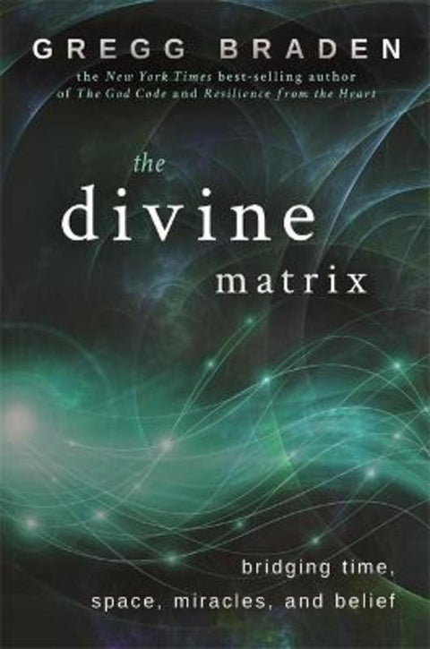 The Divine Matrix by Gregg Braden - 9781401905736