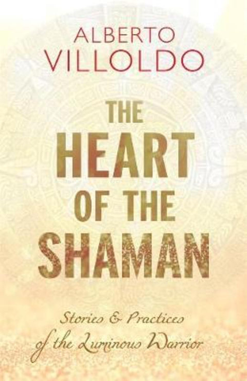 Heart of the Shaman by Alberto Villoldo, PhD - 9781401953003