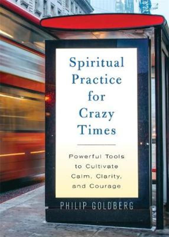 Spiritual Practice for Crazy Times by Philip Goldberg - 9781401961657