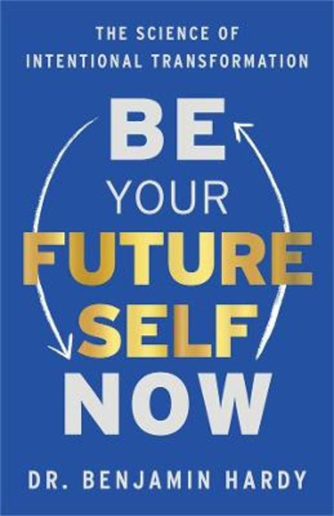 Be Your Future Self Now by Dr. Benjamin Hardy - 9781401970796