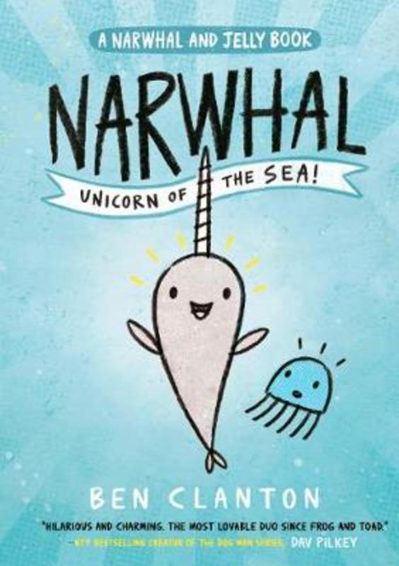 Narwhal: Unicorn of the Sea! by Ben Clanton - 9781405295307
