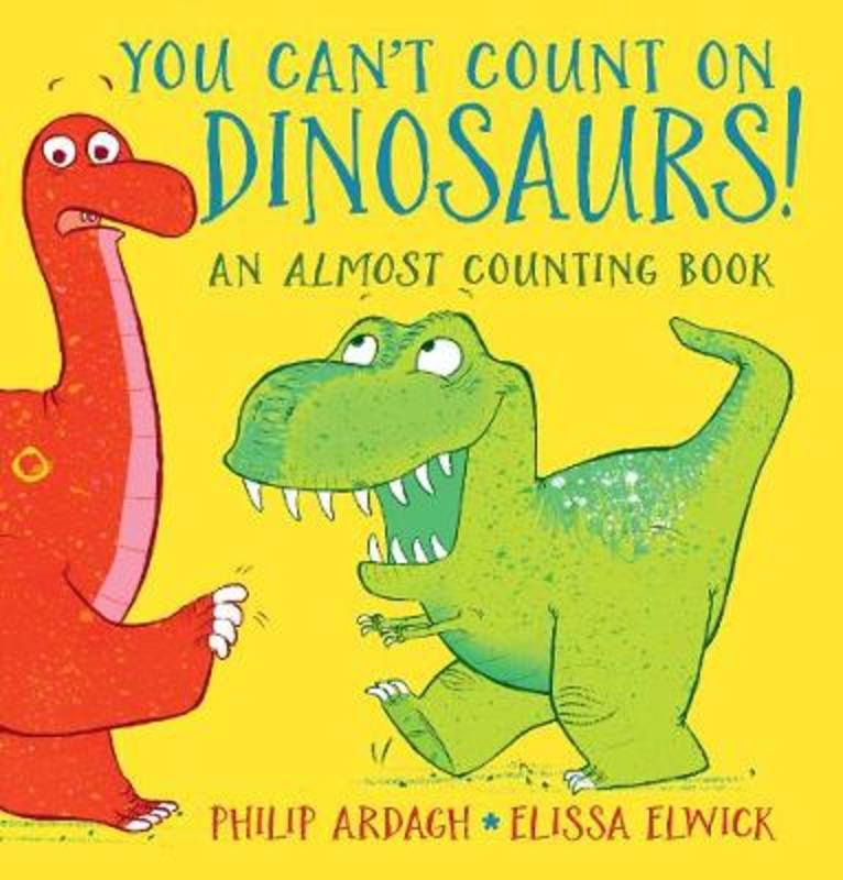 You Can't Count on Dinosaurs: An Almost Counting Book by Philip Ardagh - 9781406364385
