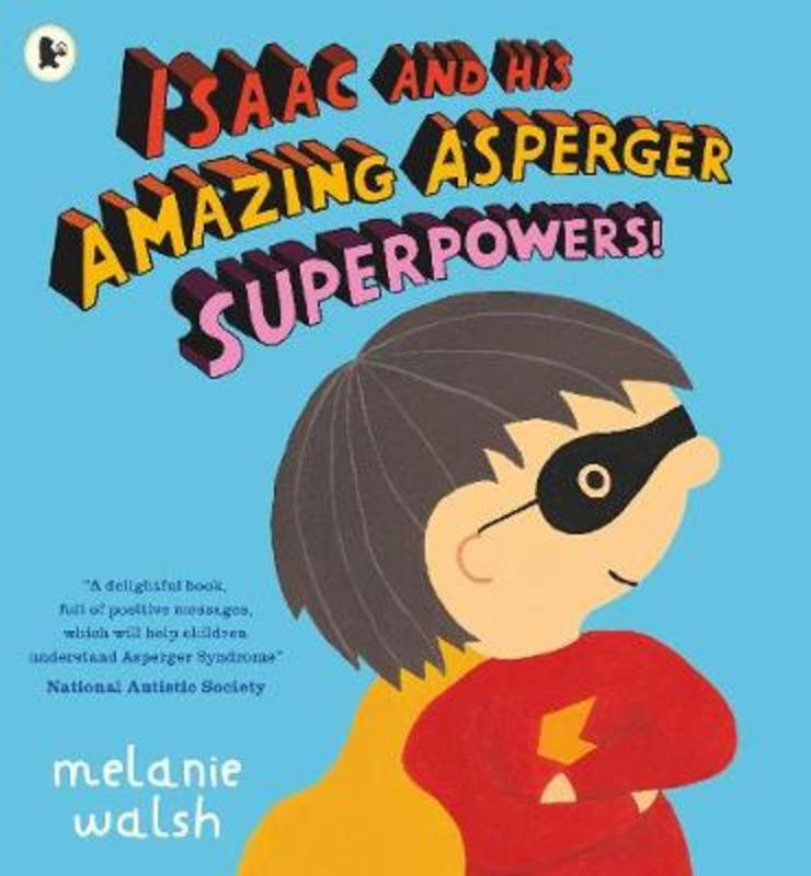 Isaac and His Amazing Asperger Superpowers! by Melanie Walsh - 9781406373141
