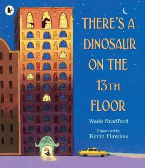 There's a Dinosaur on the 13th Floor by Wade Bradford - 9781406383126