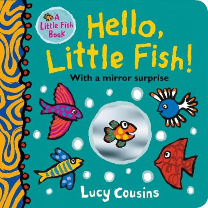 Hello, Little Fish! A mirror book by Lucy Cousins - 9781406385939