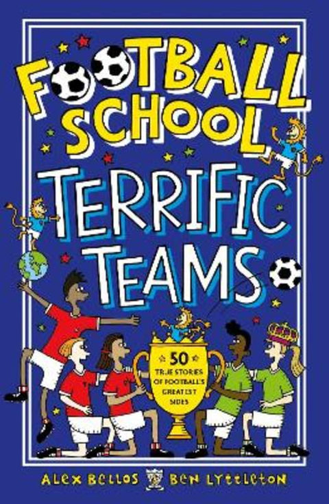 Football School Terrific Teams: 50 True Stories of Football's Greatest Sides by Alex Bellos - 9781406386660