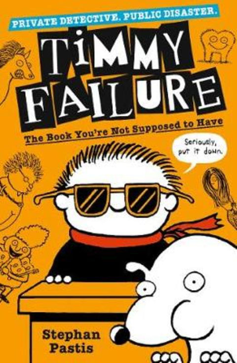 Timmy Failure: The Book You're Not Supposed to Have by Stephan Pastis - 9781406387223