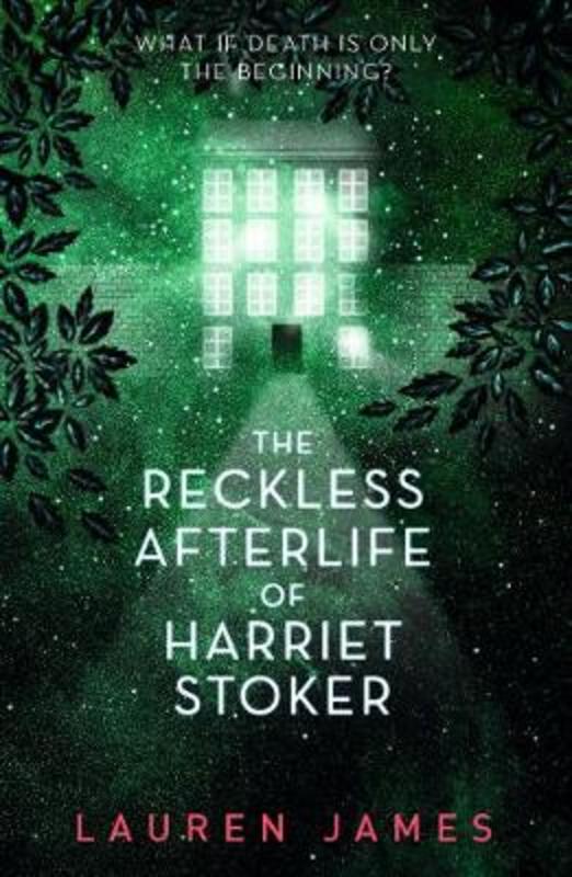 The Reckless Afterlife of Harriet Stoker by Lauren James - 9781406391121