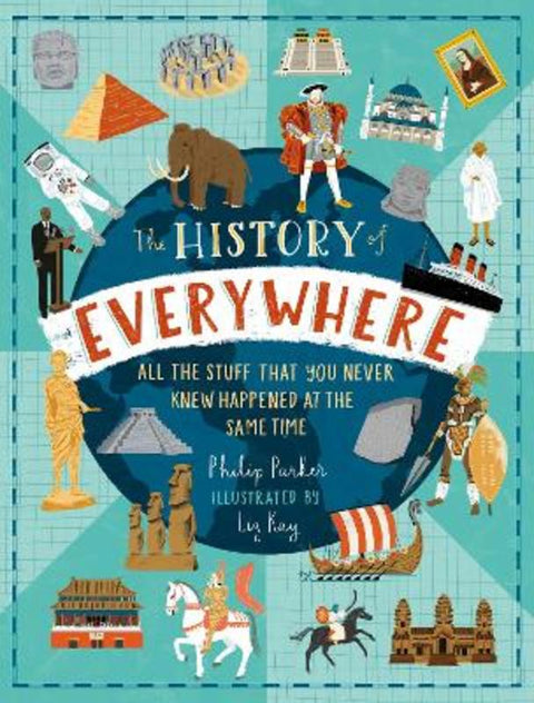 The History of Everywhere: All the Stuff That You Never Knew Happened at the Same Time by Philip Parker - 9781406391213