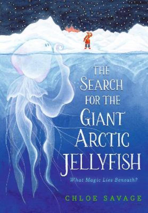 The Search for the Giant Arctic Jellyfish by Chloe Savage - 9781406391886