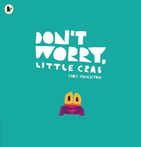 Don't Worry, Little Crab by Chris Haughton - 9781406392869