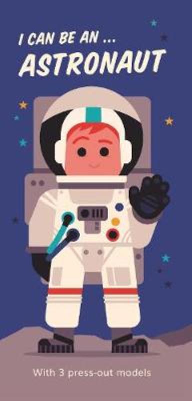 I Can Be An ... Astronaut by Spencer Wilson - 9781406397598