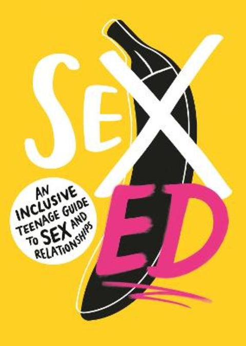 Sex Ed: An Inclusive Teenage Guide to Sex and Relationships by School of Sexuality Education - 9781406399080
