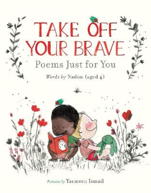 Take Off Your Brave: Poems Just for You by Nadim . - 9781406399707