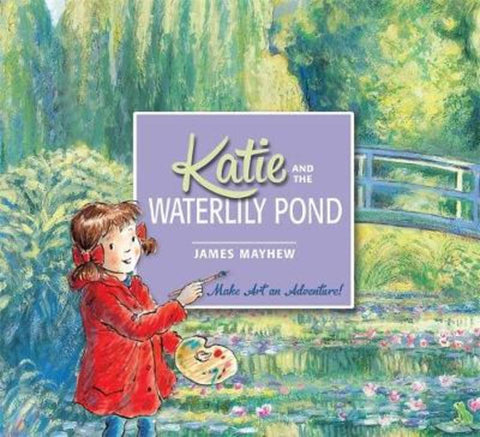 Katie and the Waterlily Pond by James Mayhew - 9781408332450