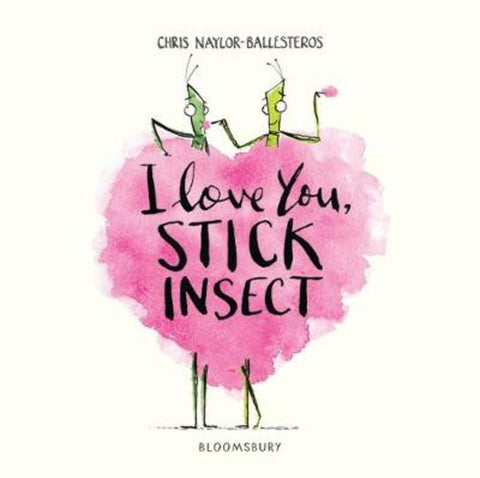 I Love You, Stick Insect by Chris Naylor-Ballesteros - 9781408895559