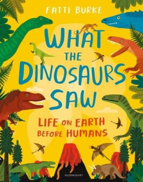 What the Dinosaurs Saw by Fatti Burke - 9781408898611