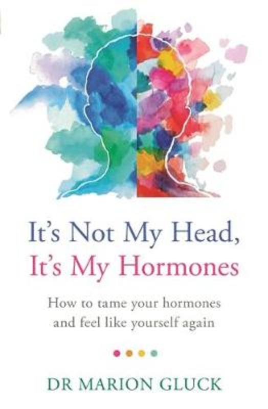It's Not My Head, It's My Hormones by Dr Marion Gluck - 9781409178569