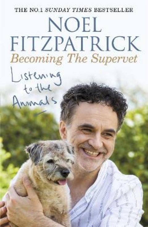 Listening to the Animals: Becoming The Supervet by Professor Noel Fitzpatrick - 9781409183761