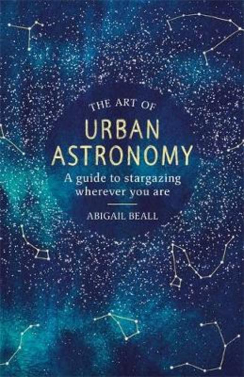 The Art of Urban Astronomy by Abigail Beall - 9781409192855