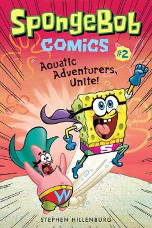 SpongeBob Comics: Book 2: Aquatic Adventurers, Unite! by Stephen Hillenburg - 9781419723209