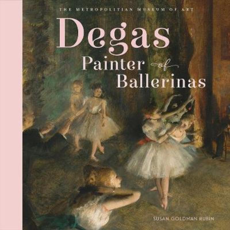 Degas, Painter of Ballerinas by Metropolitan Museum of Art, The - 9781419728433