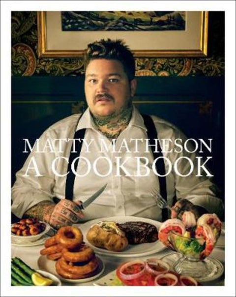 Matty Matheson: A Cookbook by Matty Matheson - 9781419732454
