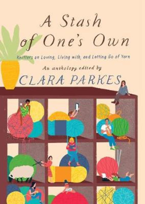 A Stash of One's Own: Knitters on Loving, Living with, and Letting Go of Yarn by Clara Parkes - 9781419732904