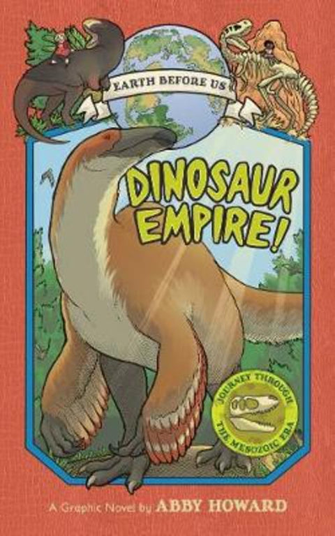 Dinosaur Empire! (Earth Before Us #1): Journey through the Mesozoic Era by Abby Howard - 9781419736223