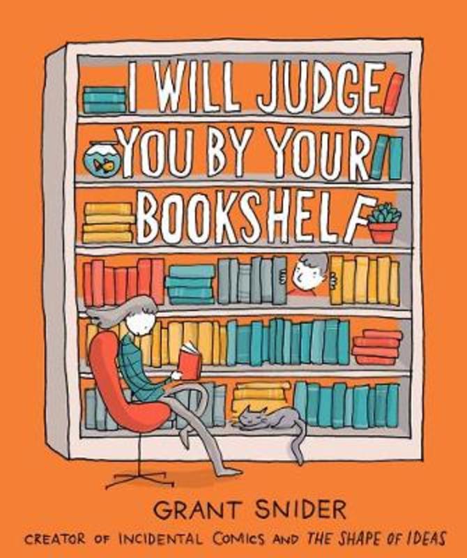 I Will Judge You by Your Bookshelf by Grant Snider - 9781419737114