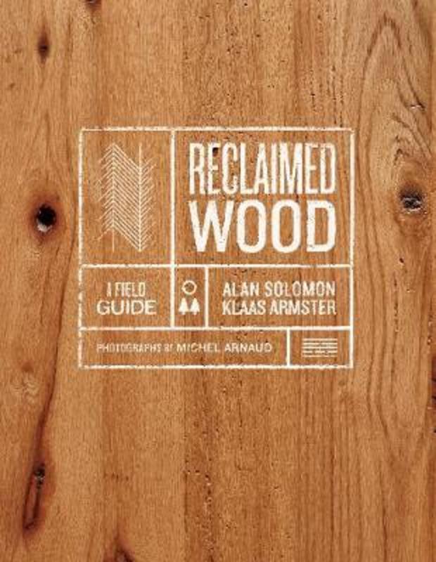 Reclaimed Wood: A Field Guide by Klaas Armster - 9781419738180
