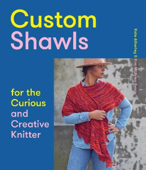 Custom Shawls for the Curious and Creative Knitter by Kate Atherley - 9781419743979