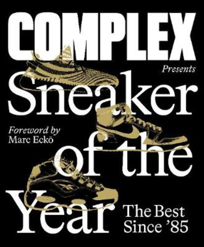 Complex Presents: Sneaker of the Year: The Best Since '85 by Complex Media, Inc. - 9781419745799