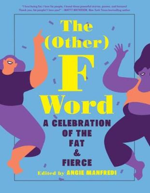 The Other F Word: A Celebration of the Fat & Fierce by Angie Manfredi - 9781419747007