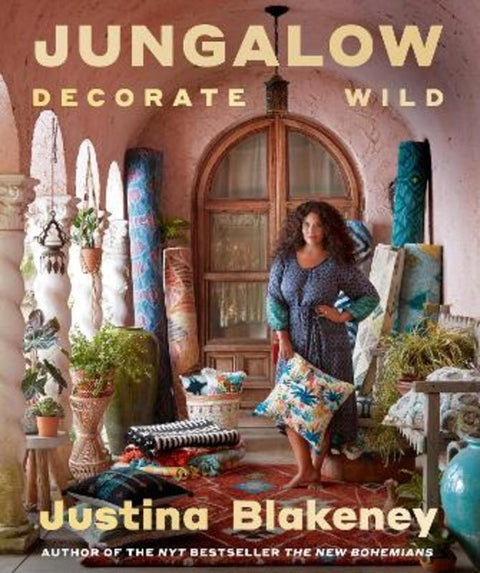 Jungalow: Decorate Wild: The Life and Style Guide by Justina Blakeney - 9781419747052