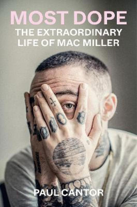 Most Dope: The Extraordinary Life of Mac Miller by Paul Cantor - 9781419748004