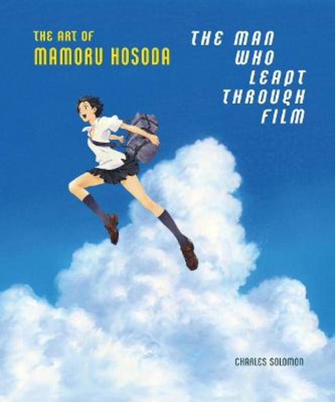 The Man Who Leapt Through Film: The Art of Mamoru Hosoda by Charles Solomon - 9781419753725